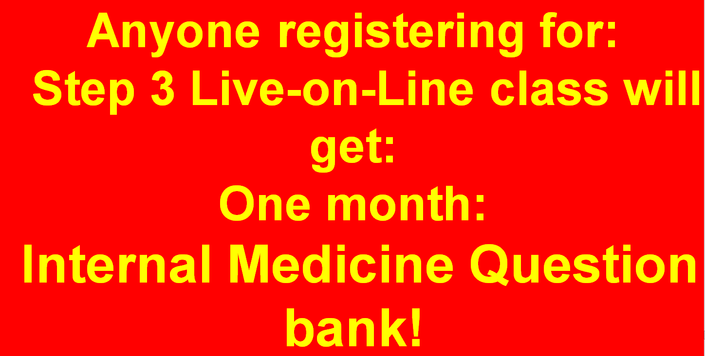 Anyone registering for Step 3 Live-on-Line class will get one month Internal Medicine Question Bank!